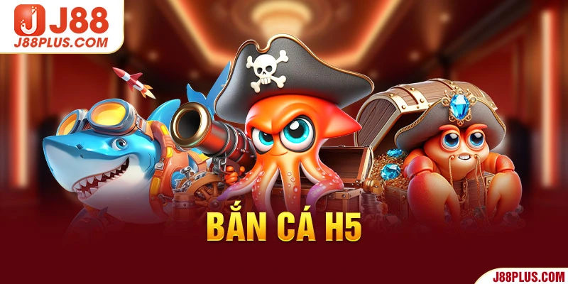 Bắn Cá H5 J88 | Trải Nghiệm Săn Ngư Nhận Thưởng Cực Đã