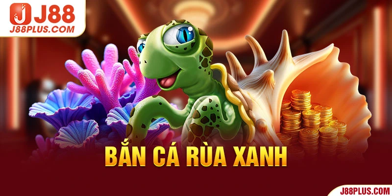Bắn Cá Rùa Xanh | Siêu Phẩm Thịnh Hành Top 1 Thị Trường