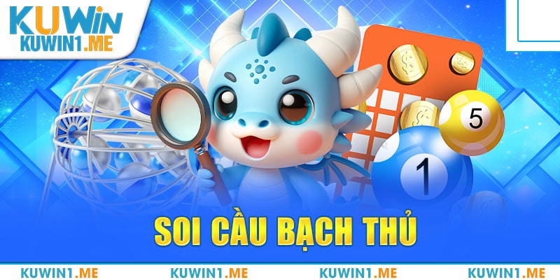 Soi cầu bạch thủ – Chia sẻ 3 phương pháp luận số chuẩn nhất