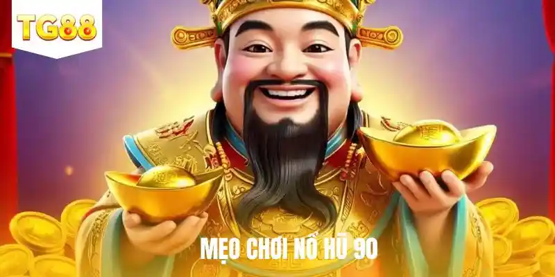 Tip Mẹo Chơi Nổ Hũ 90 TG88 Giúp Bạn Thắng Lớn Mỗi Ngày